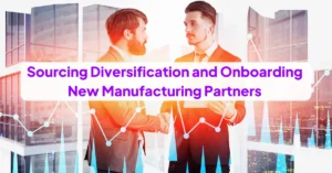 Sourcing Diversification and Onboarding New Manufacturing Partners